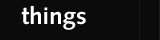 things